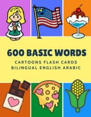 600 Basic Words Cartoons Flash Cards Bilingual English Arabic: Easy learning baby first book with card games like ABC alphabet Numbers Animals to prac