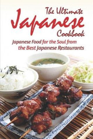 The Ultimate Japanese Cookbook: Japanese Food for the Soul from the Best Japanese Restaurants