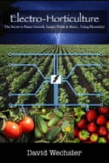 Electro-Horticulture: The Secret to Faster Growth, Larger Yields & More... Using Electricity!
