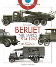 Tous Les Berliet Militaires, 1914-1940, Vol. 1