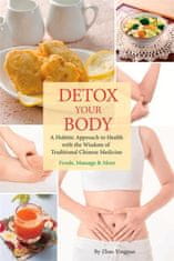 Detox Your Body: A Holistic Approach to Health with the Wisdom of Traditional Chinese Medicine