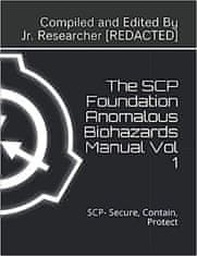 The SCP Foundation Anomalous Biohazards Manual Vol 1: SCP- Secure, Contain, Protect