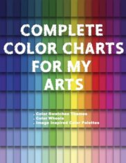 Complete Color Charts for my Arts - Color Swatches Themes, Color Wheels, Image Inspired Color Palettes: 3 in 1 Graphic Design Swatch tool book, DIY Co