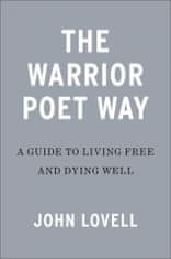 The Warrior Poet Way: A Guide to Living Free and Dying Well