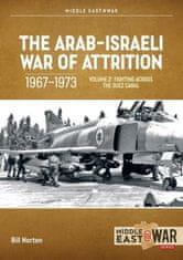The Arab-Israeli War of Attrition, 1967-1973: Volume 2: Fighting Across the Suez Canal