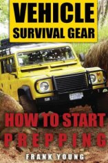 Vehicle Survival Gear: How to Start Prepping: (Prepping, Prepper's Guide)
