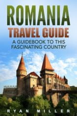 Romania Travel Guide: A Guidebook to this Fascinating Country