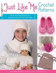Just Like Me Crochet Patterns: Quick-And-Easy Projects for American Girls and Their 18" Dolls