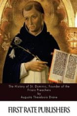 The History of St. Dominic, Founder of the Friars Preachers