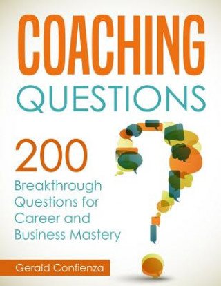 Coaching Questions: 200 Breakthrough Questions for Career and Business Mastery