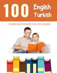 100 English - Turkish Reading Book Beginner Level for Children: Practice Reading Skills for child toddlers preschool kindergarten and kids