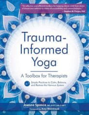 Trauma-Informed Yoga: A Toolbox for Therapists: 47 Practices to Calm, Balance, and Restore the Nervous System