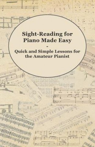 Sight-Reading for Piano Made Easy - Quick and Simple Lessons for the Amateur Pianist