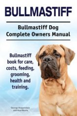 Bullmastiff. Bullmastiff Dog Complete Owners Manual. Bullmastiff book for care, costs, feeding, grooming, health and training.