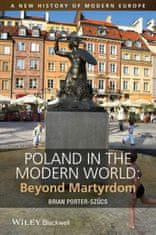 Poland in the Modern World - Beyond Martyrdom