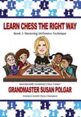 Learn Chess the Right Way: Book 3: Mastering Defensive Techniques