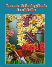 Seasons Coloring Book for Adults: Spring, Summer, Autumn and Winter Coloring Book