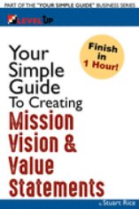 Your Simple Guide To Creating Mission, Vision & Value Statements: For Entrepreneurs, Small Business, and Start Ups