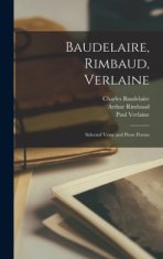 Baudelaire, Rimbaud, Verlaine; Selected Verse and Prose Poems