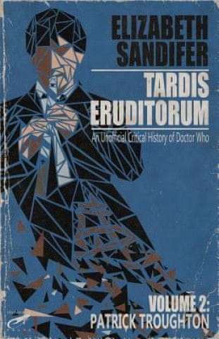 TARDIS Eruditorum - An Unauthorized Critical History of Doctor Who Volume 2: Pat
