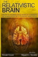 The Relativistic Brain: How it works and why it cannot be simulated by a Turing machine