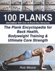 100 Planks: The Plank Encyclopedia for Back Health, Bodyweight Training, and Ultimate Core Strength