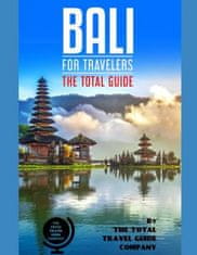 BALI FOR TRAVELERS. The total guide: The comprehensive traveling guide for all your traveling needs. By THE TOTAL TRAVEL GUIDE COMPANY