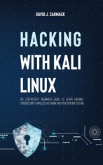 Hacking With Kali Linux: The Step-By-Step Beginner's Guide to Learn Hacking, Cybersecurity, Wireless Network and Penetration Testing