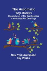Automatic Toy Works; Manufacturers of the Best Novelties in Mechanical and Other Toys