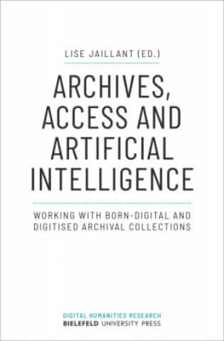 Archives, Access, and Artificial Intelligence - Working with Born-Digital and Digitised Archival Collections
