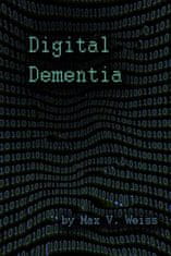 Digital Dementia