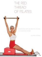 The Red Thread of Pilates- The Integrated System and Variations of Pilates: The FOUNDATIONAL REFORMER: The FOUNDATIONAL REFORMER: The FOUNDATIONAL REF