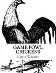 Game Fowl Chickens: From The Book of Poultry