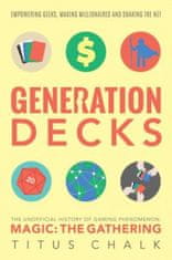 Generation Decks: The Unofficial History of Gaming Phenomenon Magic: The Gathering