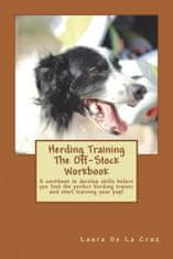 Herding Training The Off-Stock Workbook: A workbook to develop skills before you find the perfect herding trainer and start training your pup!