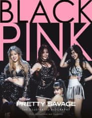Black Pink - Pretty Savage - The Illustrated Biography