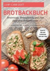 Low-Carb Brot und Broetchen Rezepte fur den Thermomix TM5 und TM31 Brotbackbuch fur Brotrezepte, Brotaufstriche und Dips (fast) ohne Kohlenhydrate