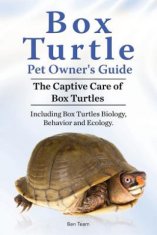 Box Turtle Pet Owners Guide. 2016. The Captive Care of Box Turtles. Including Box Turtles Biology, Behavior and Ecology.