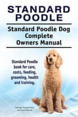 Standard Poodle. Standard Poodle Dog Complete Owners Manual. Standard Poodle book for care, costs, feeding, grooming, health and training.