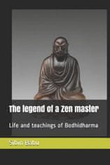 The Legend of a Zen Master: Life and Teachings of Bodhidharma