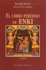 El Libro Perdido De Enki / The Lost Book of Enki : Memorias y Profecias De Un Dios Extraterrestre / Memoirs and Prophecies of an Extraterrestrial God