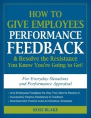 How to Give Employees Performance Feedback & Resolve the Resistance You Know You're Going to Get!