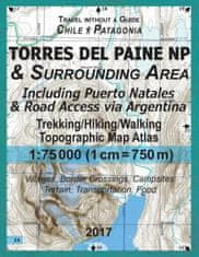 2017 Torres del Paine NP & Surrounding Area Including Puerto Natales & Road Access via Argentina Trekking/Hiking/Walking Topographic Map Atlas 1