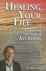 Healing Your Life: Lessons on the Path of Ayurveda