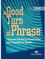 A Good Turn of Phrase Phrasal Verbs a Prepositional Phrases - Student's Book