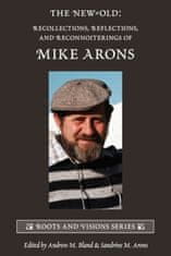 The New-Old: Recollections, Reflections, and Reconnoiterings of Mike Arons