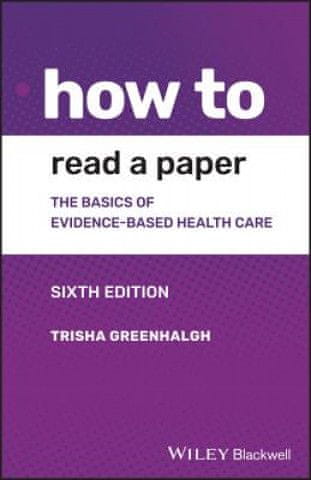 How to Read a Paper - The Basics of Evidence-based Medicine and Healthcare, 6th Edition