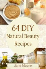 64 DIY natural beauty recipes: How to Make Amazing Homemade Skin Care Recipes, Essential Oils, Body Care Products and More