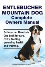 Entlebucher Mountain Dog Complete Owners Manual. Entlebucher Mountain Dog book for care, costs, feeding, grooming, health and training.