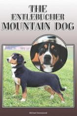 The Entlebucher Mountain Dog: A Complete and Comprehensive Owners Guide To: Buying, Owning, Health, Grooming, Training, Obedience, Understanding and
